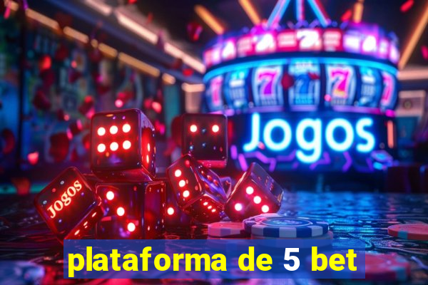 plataforma de 5 bet